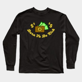 Born To Be Rich Long Sleeve T-Shirt